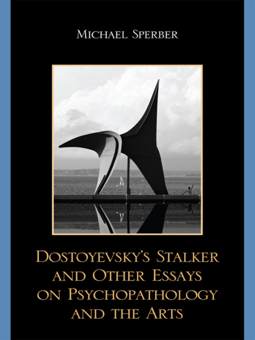 Title details for Dostoyevsky's Stalker and Other Essays on Psychopathology and the Arts by Michael Sperber - Available
